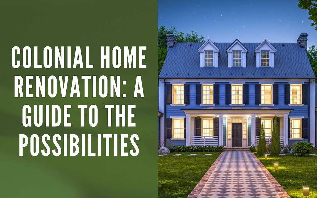 Colonial Home Renovation: A Guide to the Possibilities