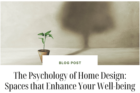 The Psychology of Home Design: Spaces that enhance Your Well-being